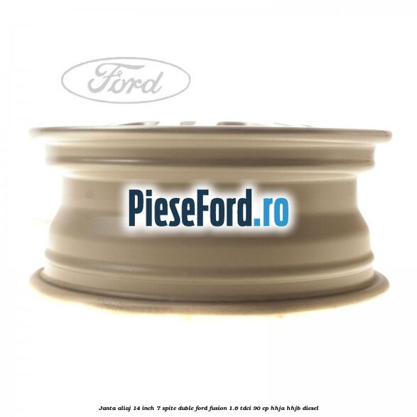 Janta aliaj 14 inch, 7 spite duble Ford Fusion 1.6 TDCi 90 cp Janta aliaj 14 inch, 7 spite duble Ford Fusion 1.6 TDCi 90 cp HHJA, HHJB diesel