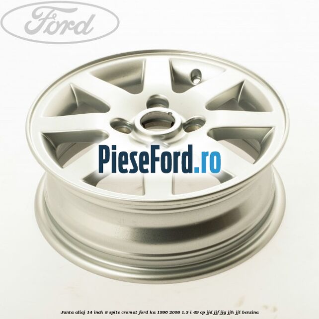 Janta aliaj 14 inch, 8 spite cromat Ford Ka 1996-2008 1.3 i 49 cp JJD, JJF, JJG, JJH, JJL benzina