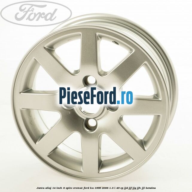 Janta aliaj 14 inch, 8 spite cromat Ford Ka 1996-2008 1.3 i 49 cp JJD, JJF, JJG, JJH, JJL benzina