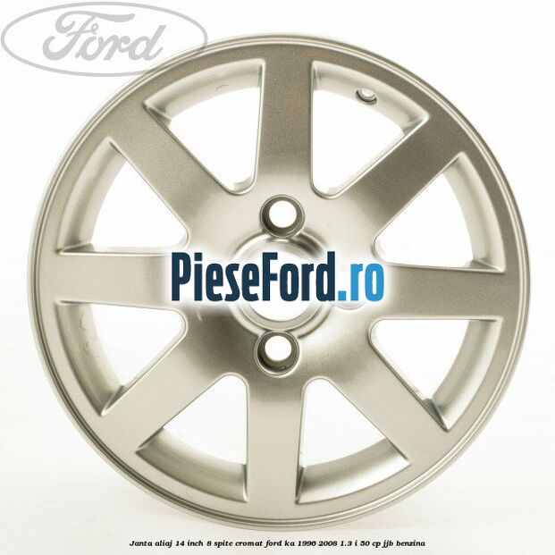 Janta aliaj 14 inch, 8 spite cromat Ford Ka 1996-2008 1.3 i 50 cp JJB benzina