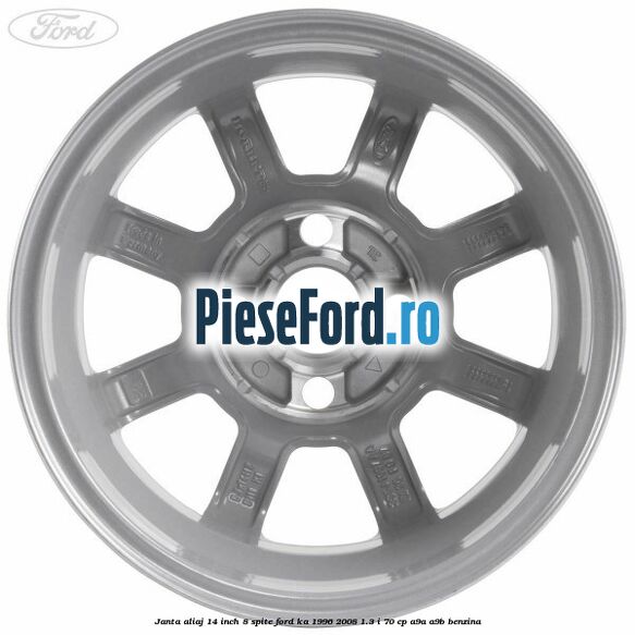 Janta aliaj 14 inch, 8 spite Ford Ka 1996-2008 1.3 i 70 cp A9A, A9B benzina