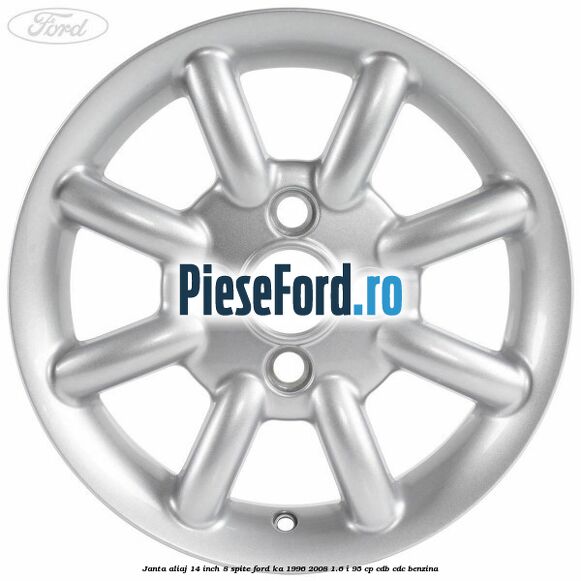 Janta aliaj 14 inch, 8 spite Ford Ka 1996-2008 1.6 i 95 cp CDB, CDC benzina