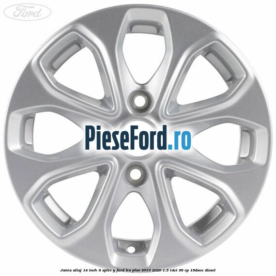 Janta aliaj 14 inch, 8 spite Y Ford Ka plus 2019-2020 1.5 TDCI 95 cp 15DSOX diesel