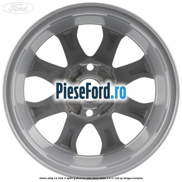 Janta aliaj 14 inch, 8 spite Y Ford Ka plus 2019-2020 1.5 Ti 120 cp dragon benzina