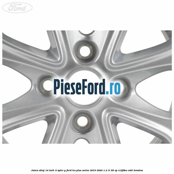 Janta aliaj 14 inch, 8 spite Y Ford Ka plus Active 2019-2020 1.2 Ti 85 cp C12FDOS, ENBI benzina