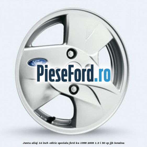 Janta aliaj 14 inch, editie speciala Ford Ka 1996-2008 1.3 i 50 cp JJB benzina