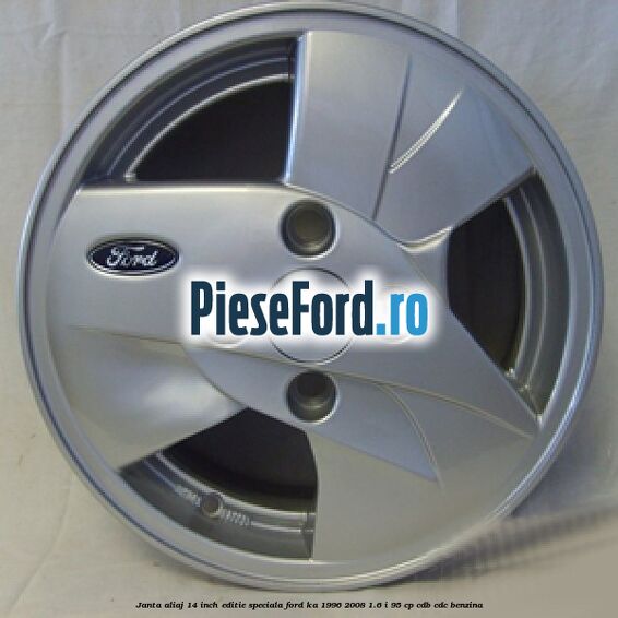 Janta aliaj 14 inch, editie speciala Ford Ka 1996-2008 1.6 i 95 cp CDB, CDC benzina