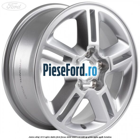 Janta aliaj 15, 5 spite duble Ford Focus 2004-2007 1.8 125 cp Janta aliaj 15, 5 spite duble Ford Focus 2004-2007 1.8 125 cp Q7DA, QQDA, QQDB benzina