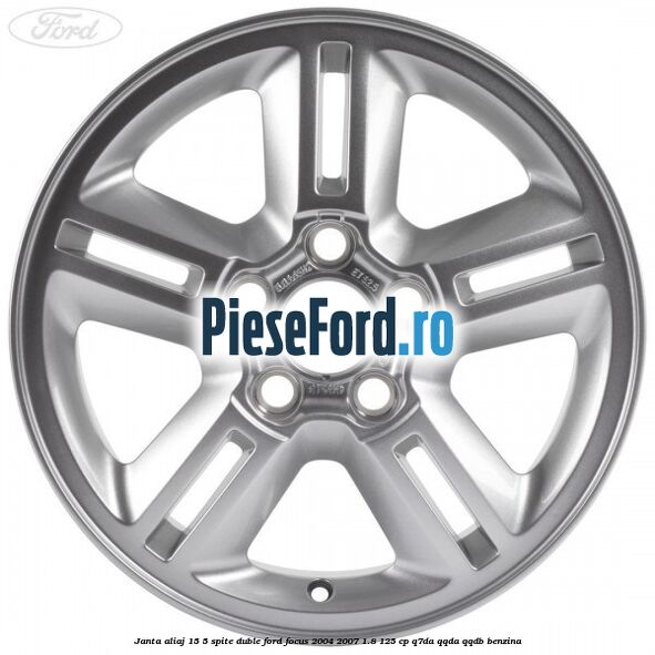 Janta aliaj 15, 5 spite duble Ford Focus 2004-2007 1.8 125 cp Janta aliaj 15, 5 spite duble Ford Focus 2004-2007 1.8 125 cp Q7DA, QQDA, QQDB benzina