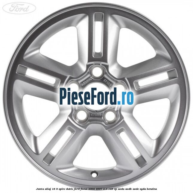 Janta aliaj 15, 5 spite duble Ford Focus 2004-2007 2.0 145 cp Janta aliaj 15, 5 spite duble Ford Focus 2004-2007 2.0 145 cp AODA, AODB, AODE, SYDA benzina
