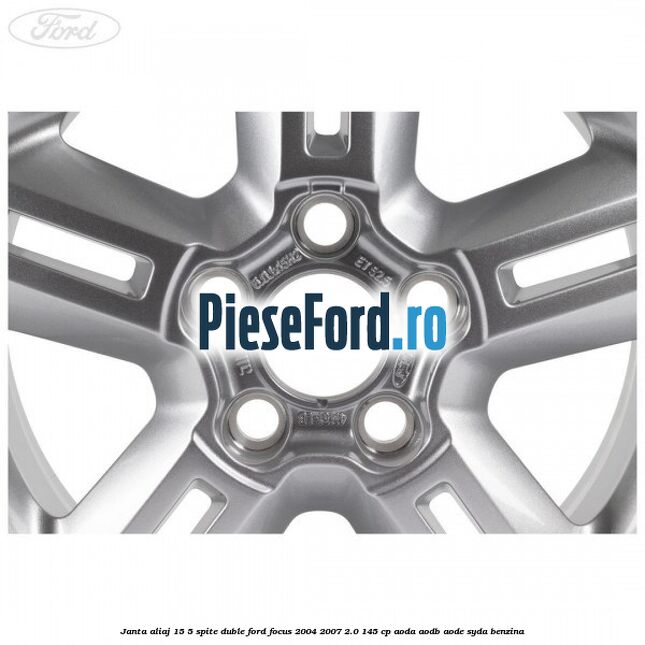 Janta aliaj 15, 5 spite duble Ford Focus 2004-2007 2.0 145 cp Janta aliaj 15, 5 spite duble Ford Focus 2004-2007 2.0 145 cp AODA, AODB, AODE, SYDA benzina