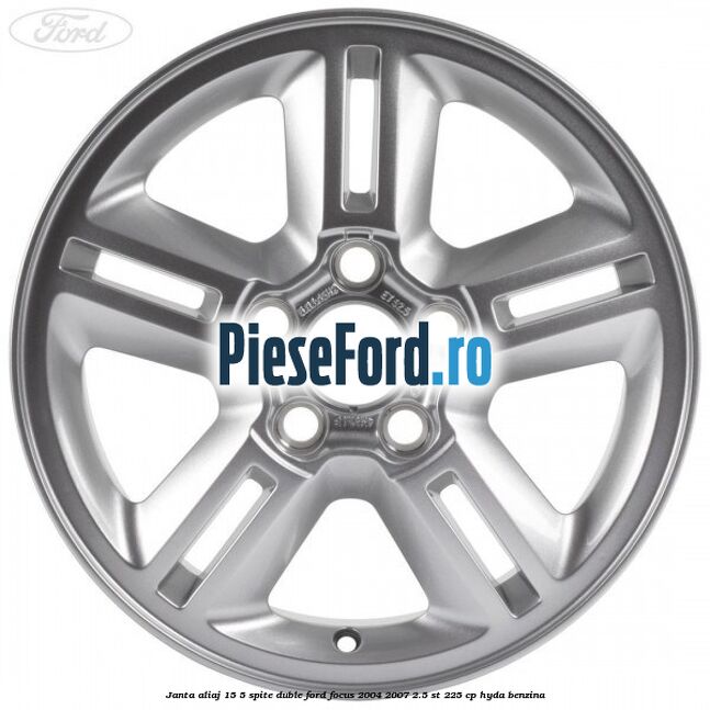 Janta aliaj 15, 5 spite duble Ford Focus 2004-2007 2.5 ST 225 cp Janta aliaj 15, 5 spite duble Ford Focus 2004-2007 2.5 ST 225 cp HYDA benzina