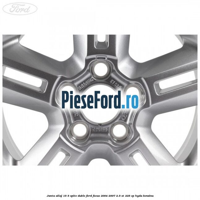 Janta aliaj 15, 5 spite duble Ford Focus 2004-2007 2.5 ST 225 cp Janta aliaj 15, 5 spite duble Ford Focus 2004-2007 2.5 ST 225 cp HYDA benzina