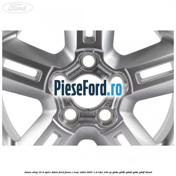 Janta aliaj 15, 5 spite duble Ford Focus C-Max 2003-2007 1.6 TDCi 109 cp G8DA, G8DB, G8DD, G8DE, G8DF diesel