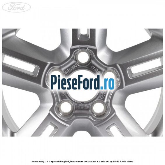 Janta aliaj 15, 5 spite duble Ford Focus C-Max 2003-2007 1.6 TDCi 90 cp HHDA, HHDB diesel