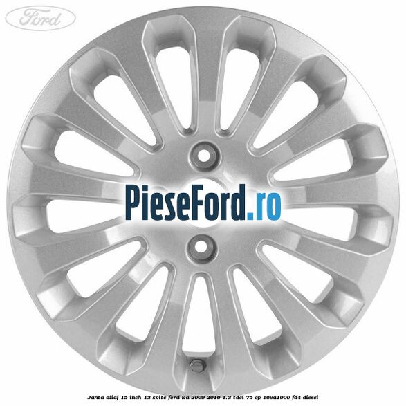 Janta aliaj 15 inch, 13 spite Ford Ka 2009-2016 1.3 TDCi 75 cp 169A1000, FD4 diesel