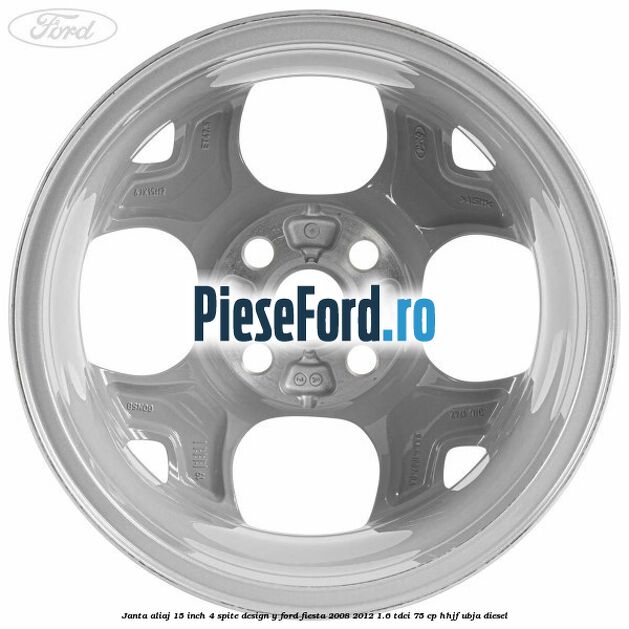 Janta aliaj 15 inch, 4 spite design Y Ford Fiesta 2008-2012 1.6 TDCi 75 cp HHJF, UBJA diesel