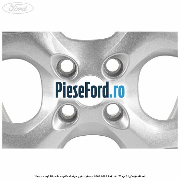 Janta aliaj 15 inch, 4 spite design Y Ford Fiesta 2008-2012 1.6 TDCi 75 cp HHJF, UBJA diesel