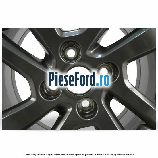 Janta aliaj 15 inch, 4 spite duble rock metallic Ford Ka plus 2019-2020 1.5 Ti 120 cp dragon benzina