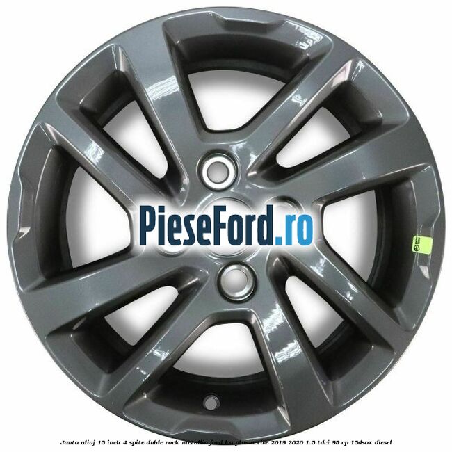 Janta aliaj 15 inch, 4 spite duble rock metallic Ford Ka plus Active 2019-2020 1.5 TDCI 95 cp 15DSOX diesel