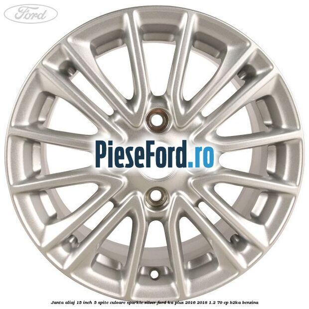 Janta aliaj 15 inch, 5 spite culoare sparkle silver Ford Ka plus 2016-2018 1.2 70 cp B2KA benzina