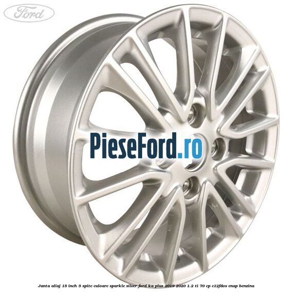 Janta aliaj 15 inch, 5 spite culoare sparkle silver Ford Ka plus 2019-2020 1.2 Ti 70 cp Janta aliaj 15 inch, 5 spite culoare sparkle silver Ford Ka plus 2019-2020 1.2 Ti 70 cp C12FDOS, ENAP benzina