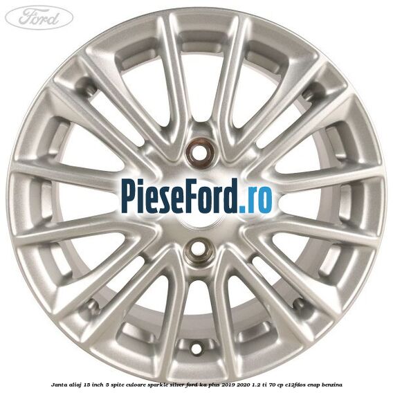 Janta aliaj 15 inch, 5 spite culoare sparkle silver Ford Ka plus 2019-2020 1.2 Ti 70 cp Janta aliaj 15 inch, 5 spite culoare sparkle silver Ford Ka plus 2019-2020 1.2 Ti 70 cp C12FDOS, ENAP benzina