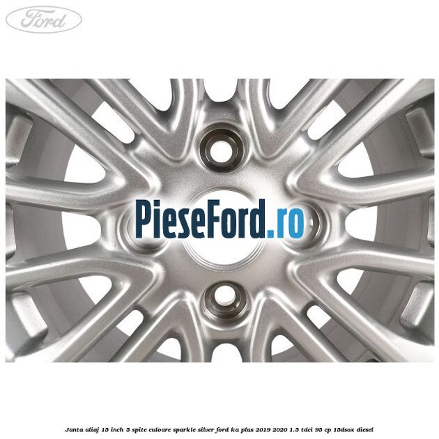 Janta aliaj 15 inch, 5 spite culoare sparkle silver Ford Ka plus 2019-2020 1.5 TDCI 95 cp 15DSOX diesel