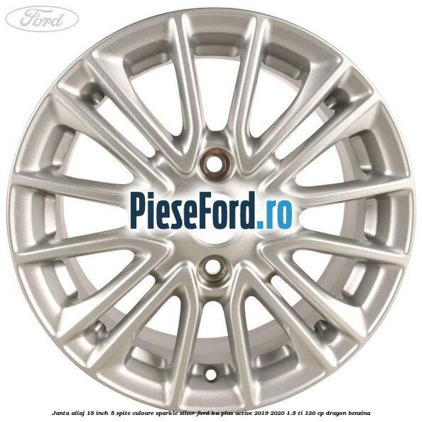 Janta aliaj 15 inch, 5 spite culoare sparkle silver Ford Ka plus Active 2019-2020 1.5 Ti 120 cp dragon benzina