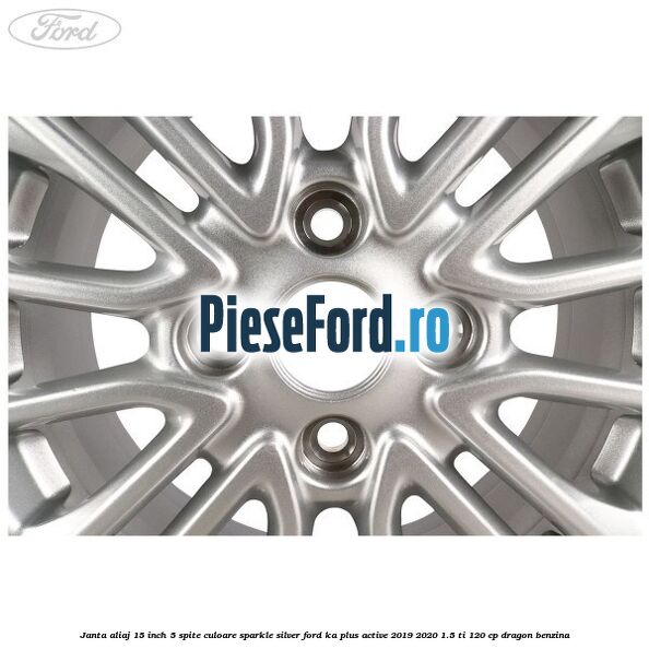 Janta aliaj 15 inch, 5 spite culoare sparkle silver Ford Ka plus Active 2019-2020 1.5 Ti 120 cp dragon benzina