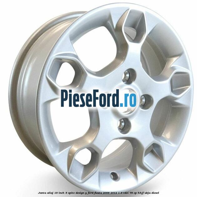 Janta aliaj 15 inch, 5 spite design Y Ford Fiesta 2008-2012 1.6 TDCi 75 cp HHJF, UBJA diesel
