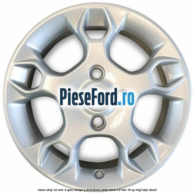 Janta aliaj 15 inch, 5 spite design Y Ford Fiesta 2008-2012 1.6 TDCi 75 cp HHJF, UBJA diesel