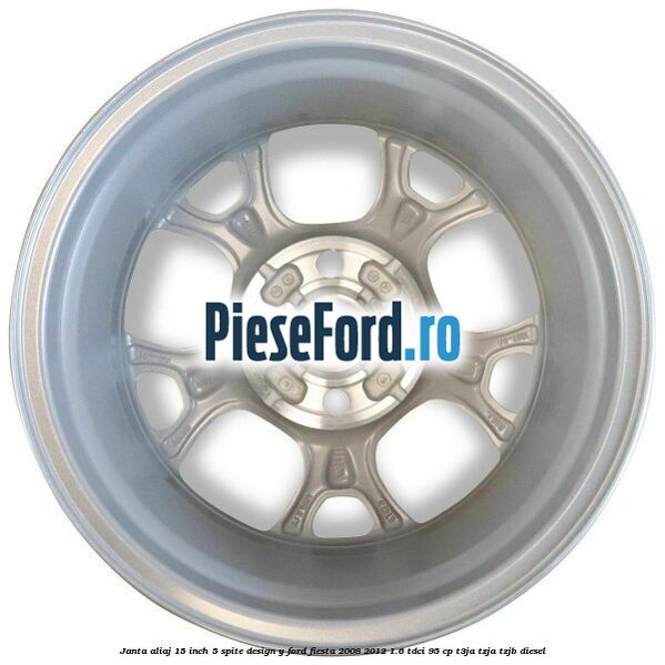 Janta aliaj 15 inch, 5 spite design Y Ford Fiesta 2008-2012 1.6 TDCi 95 cp Janta aliaj 15 inch, 5 spite design Y Ford Fiesta 2008-2012 1.6 TDCi 95 cp T3JA, TZJA, TZJB diesel