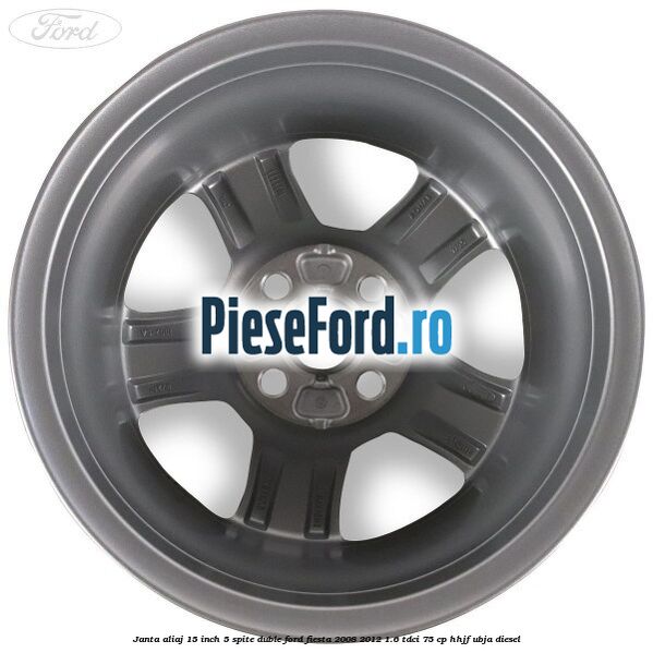 Janta aliaj 15 inch, 5 spite duble Ford Fiesta 2008-2012 1.6 TDCi 75 cp HHJF, UBJA diesel