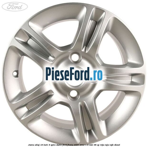 Janta aliaj 15 inch, 5 spite duble Ford Fiesta 2008-2012 1.6 TDCi 95 cp Janta aliaj 15 inch, 5 spite duble Ford Fiesta 2008-2012 1.6 TDCi 95 cp T3JA, TZJA, TZJB diesel