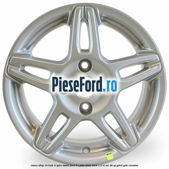 Janta aliaj 15 inch, 5 spite duble Ford Ka plus 2016-2018 1.2 Ti-VCT 85 cp Janta aliaj 15 inch, 5 spite duble Ford Ka plus 2016-2018 1.2 Ti-VCT 85 cp YSKD, YSKE benzina