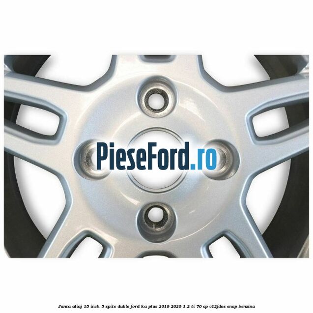 Janta aliaj 15 inch, 5 spite duble Ford Ka plus 2019-2020 1.2 Ti 70 cp Janta aliaj 15 inch, 5 spite duble Ford Ka plus 2019-2020 1.2 Ti 70 cp C12FDOS, ENAP benzina