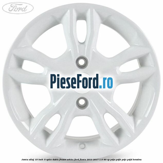 Janta aliaj 15 inch, 5 spite duble frozen white Ford Fiesta 2013-2017 1.0 80 cp Janta aliaj 15 inch, 5 spite duble frozen white Ford Fiesta 2013-2017 1.0 80 cp P4JA, P4JB, P4JC, P4JD benzina