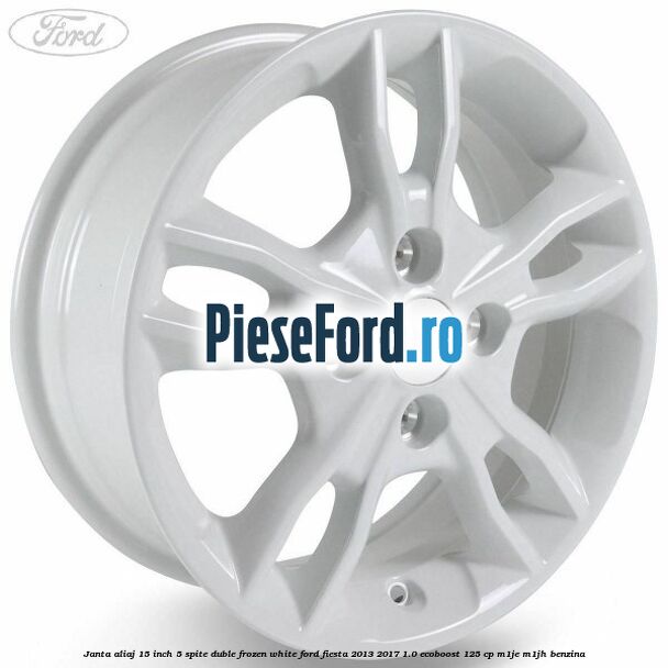 Janta aliaj 15 inch, 5 spite duble frozen white Ford Fiesta 2013-2017 1.0 EcoBoost 125 cp M1JE, M1JH benzina