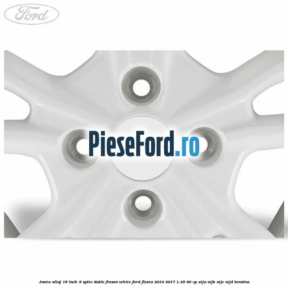 Janta aliaj 15 inch, 5 spite duble frozen white Ford Fiesta 2013-2017 1.25 60 cp STJA, STJB, STJC, STJD benzina