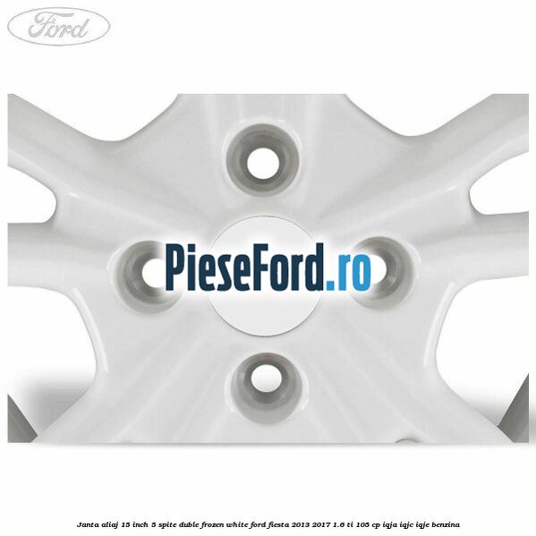 Janta aliaj 15 inch, 5 spite duble frozen white Ford Fiesta 2013-2017 1.6 Ti 105 cp IQJA, IQJC, IQJE benzina