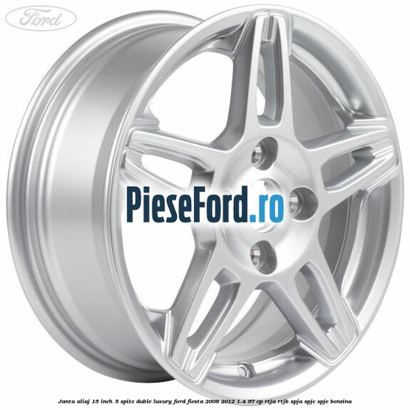 Janta aliaj 15 inch, 5 spite duble Luxury Ford Fiesta 2008-2012 1.4 97 cp RTJA, RTJB, SPJA, SPJC, SPJE benzina