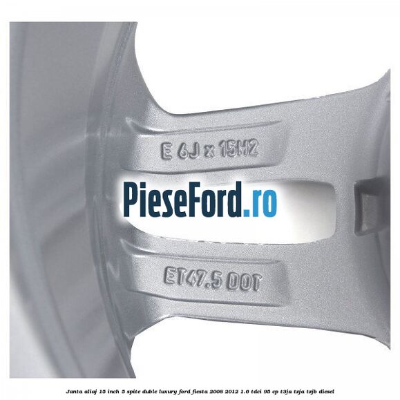 Janta aliaj 15 inch, 5 spite duble Luxury Ford Fiesta 2008-2012 1.6 TDCi 95 cp Janta aliaj 15 inch, 5 spite duble Luxury Ford Fiesta 2008-2012 1.6 TDCi 95 cp T3JA, TZJA, TZJB diesel