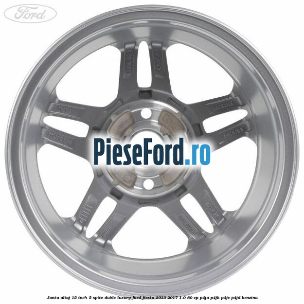Janta aliaj 15 inch, 5 spite duble Luxury Ford Fiesta 2013-2017 1.0 80 cp P4JA, P4JB, P4JC, P4JD benzina