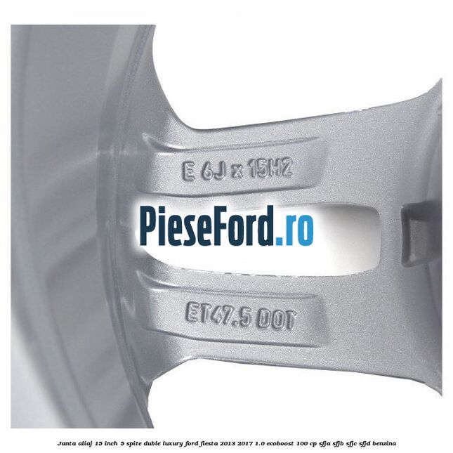 Janta aliaj 15 inch, 5 spite duble Luxury Ford Fiesta 2013-2017 1.0 EcoBoost 100 cp SFJA, SFJB, SFJC, SFJD benzina