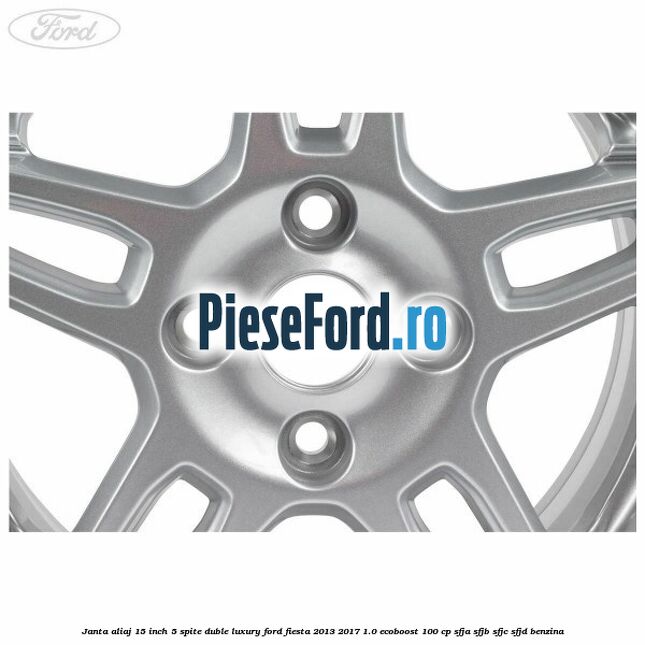 Janta aliaj 15 inch, 5 spite duble Luxury Ford Fiesta 2013-2017 1.0 EcoBoost 100 cp SFJA, SFJB, SFJC, SFJD benzina