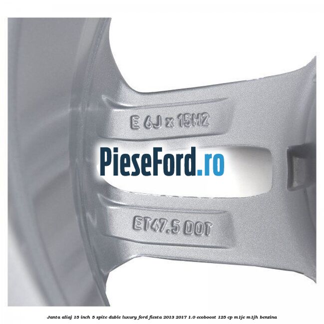 Janta aliaj 15 inch, 5 spite duble Luxury Ford Fiesta 2013-2017 1.0 EcoBoost 125 cp M1JE, M1JH benzina