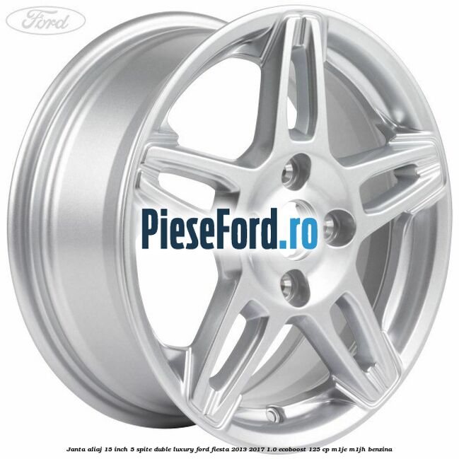 Janta aliaj 15 inch, 5 spite duble Luxury Ford Fiesta 2013-2017 1.0 EcoBoost 125 cp M1JE, M1JH benzina