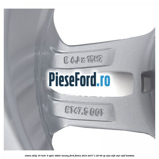 Janta aliaj 15 inch, 5 spite duble Luxury Ford Fiesta 2013-2017 1.25 60 cp STJA, STJB, STJC, STJD benzina