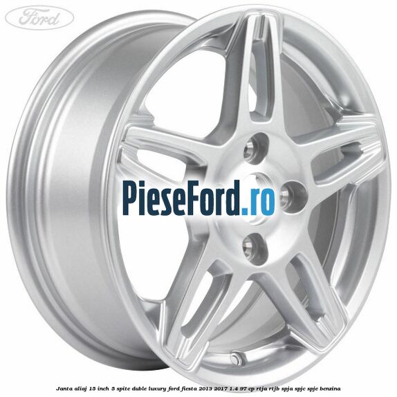 Janta aliaj 15 inch, 5 spite duble Luxury Ford Fiesta 2013-2017 1.4 97 cp RTJA, RTJB, SPJA, SPJC, SPJE benzina
